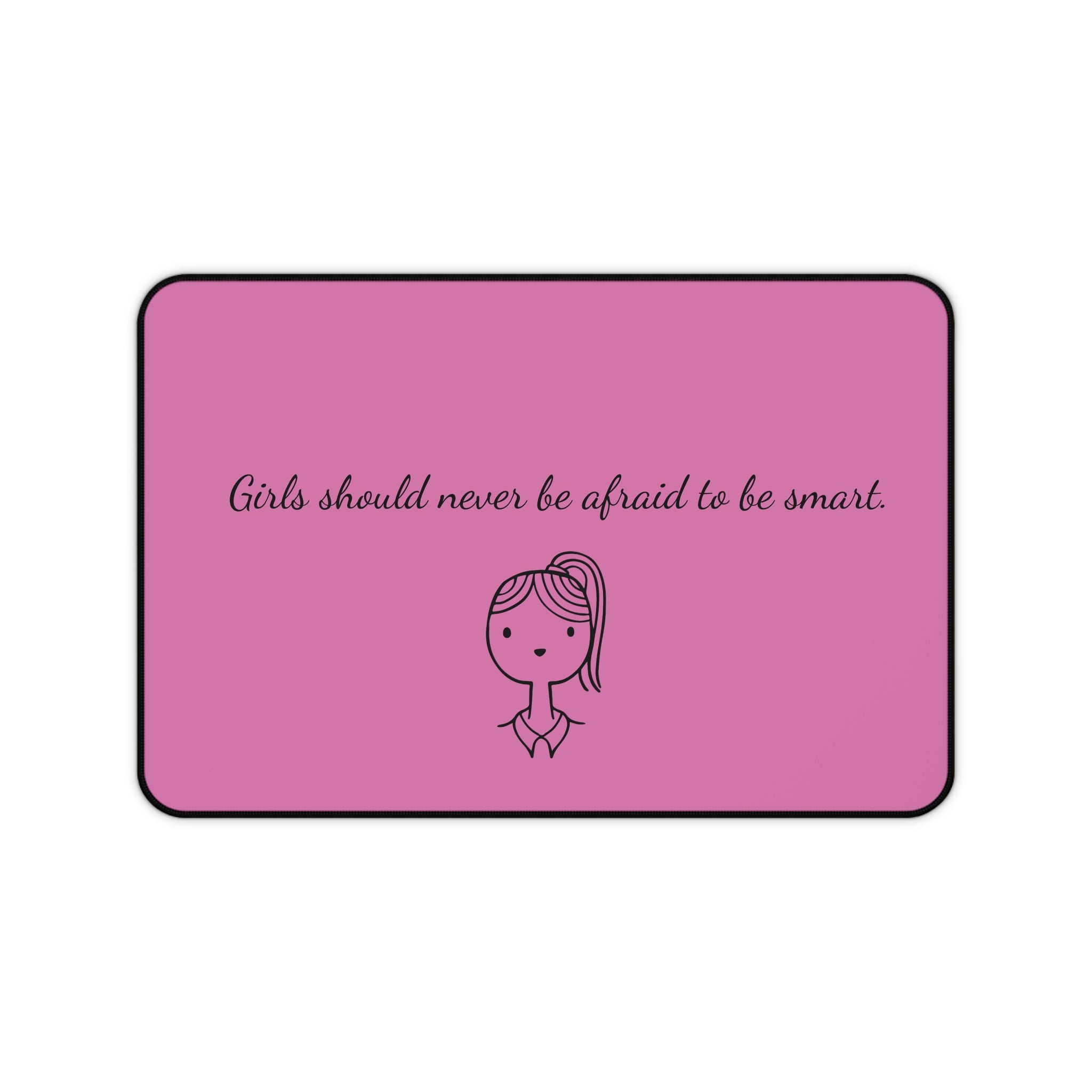 Desk Mat - Girls Should Never Be Afraid to Be Smart